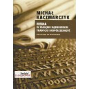 Media w Zagłębiu Dąbrowskim. Tradycje i współczesność. Przyczynki do monografii - Michał Kaczmarczyk