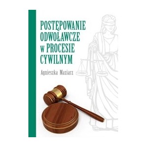 Postępowanie odwoławcze w procesie cywilnym - Agnieszka Maziarz