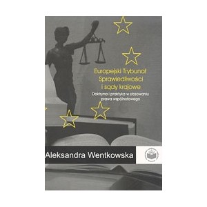 Europejski Trybunał Sprawiedliwości i sądy krajowe. Doktryna i praktyka w stosowaniu prawa wspólnotowego