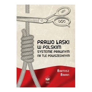Prawo łaski w polskim systemie prawnym na tle powszechnym - Bartosz Baran