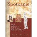 Spotkanie. Księga jubileuszowa dla Profesora Aleksandra Wilkonia