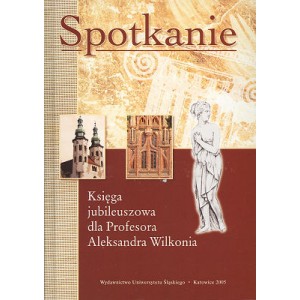 Spotkanie. Księga jubileuszowa dla Profesora Aleksandra Wilkonia