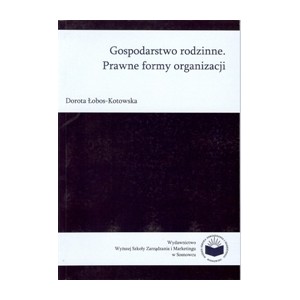 Gospodarstwo rodzinne. Prawne formy organizacji - Dorota Łobos-Kotowska