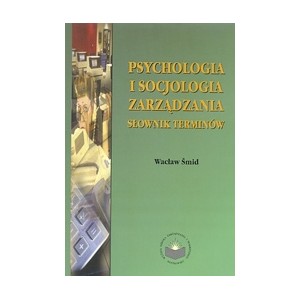 Psychologia i socjologia zarządzania. Słownik terminów - Wacław Šmid