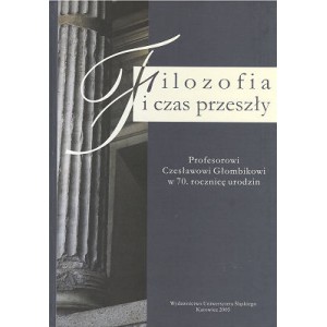 Filozofia i czas przeszły. Profesorowi Czesławowi Głombikowi w 70. rocznicę urodzin
