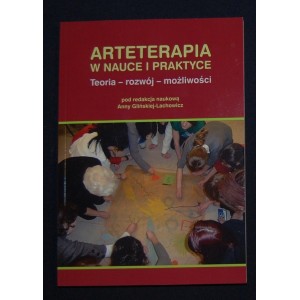 Arteterapia w nauce i praktyce. Teoria - rozwój - możliwości