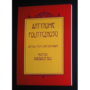Antynomie polityczności. Artykuły, eseje i szkice dedykowane Profesor Barbarze Goli