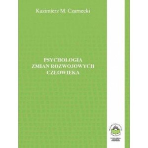 Psychologia zmian rozwojowych człowieka - Kazimierz M. Czarnecki