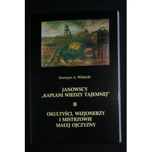 Janowscy „kapłani wiedzy tajemnej”. Okultyści, wizjonerzy i mistrzowie małej ojczyzny - Seweryn A. Wisłocki