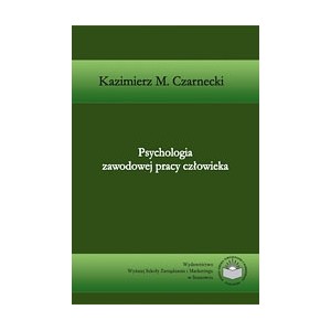 Psychologia zawodowej pracy człowieka - Kazimierz M. Czarnecki