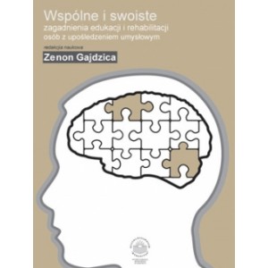 Wspólne i swoiste zagadnienia edukacji i rehabilitacji osób z upośledzeniem umysłowym