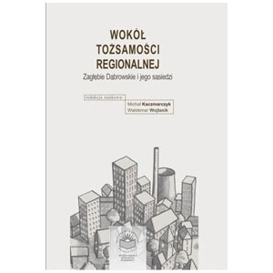 Wokół tożsamości regionalnej. Zagłębie Dąbrowskie i jego sąsiedzi
