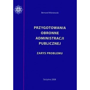 Przygotowania obronne administracji publicznej. Zarys problemu - Bernard Wiśniewski