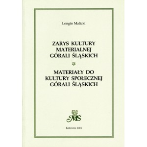 Zarys kultury materialnej górali śląskich. Materiały do kultury społecznej górali śląskich - Longin Malicki