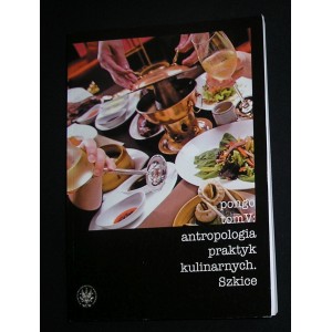 Antropologia praktyk kulinarnych. Szkice