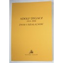 Adolf Dygacz 1914-2004. Życie i działalność