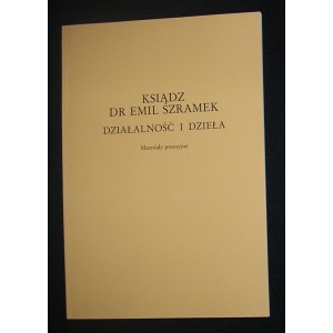 Ksiądz dr Emil Szramek. Działalność i dzieła