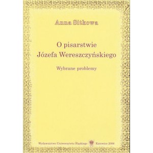 O pisarstwie Józefa Wereszczyńskiego. Wybrane problemy - Anna Sitkowa