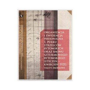 Organizacja i ewidencja personalna 1. Pułku Strzelców Bytomskich oraz Baonu Szturmowego Bytomskiego (styczeń - kwiecień 1921)