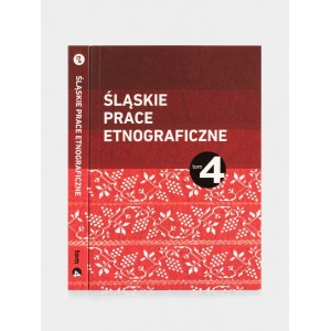 Śląskie Prace Etnograficzne Tom 4. Śląskie zwyczaje i obrzędy doroczne. Echa przeszłości czy żywa tradycja?
