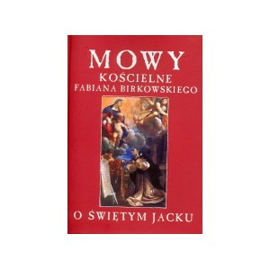 Mowy kościelne Fabiana Birkowskiego o świętym Jacku - Orationes ecclesiasticae Fabiani Bircovii hyacinthinae