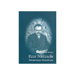 Ecce Nietzsche. Interpretacje filozoficzne - HENRYK BENISZ