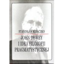 John Dewey i idea filozofii pragmatystycznej - STANISŁAW KIJACZKO
