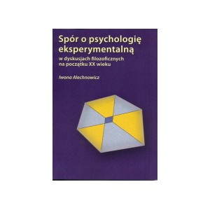 Spór o psychologię eksperymentalną w dyskusjach filozoficznych na początku XX wieku - IWONA ALECHNOWICZ