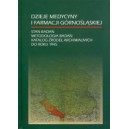 Dzieje medycyny i farmacji górnośląskiej. Stan badań. Metodologia badań. Katalog źródeł archiwalnych do roku 1945
