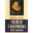 Wilhelm z Rożemberka. Polityk pojednania - JAROSLAV PÁNEK