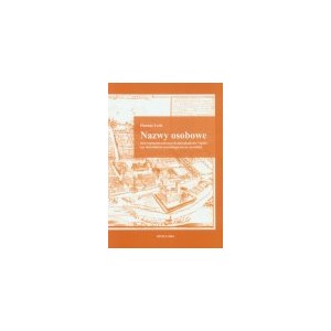 Nazwy osobowe dziewiętnastowiecznych mieszkańców Opola (ze słownikiem etymologicznym nazwisk) - DANUTA LECH