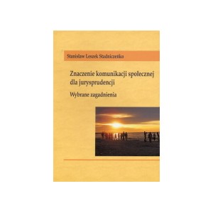 Znaczenie komunikacji społecznej dla jurysprudencji. Wybrane zagadnienia - Stanisław Leszek Stadniczeńko
