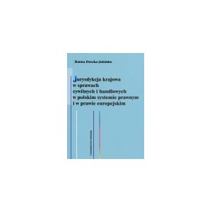 Jurysdykcja krajowa w sprawach cywilnych i handlowych w polskim systemie prawnym i w prawie europejskim 