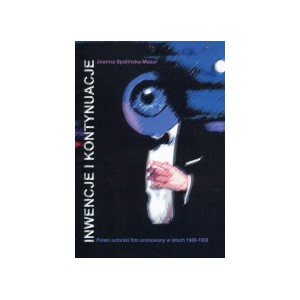 Inwencje i kontynuacje. Polski autorski film animowany w latach 1980-1990 - JOANNA SPALIŃSKA-MAZUR
