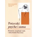 Potyczki psyche i soma. Elementy socjologii ciała i aktywności fizycznej - MAREK S. SZCZEPAŃSKI , BEATA PAWLICA, ANNA ŚLIZ
