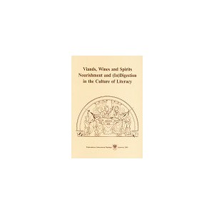 Viands, Wines and Spirits Nourishment and (In)Digestion in the Culture of Literacy Essays in Cultural Practice