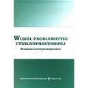 Wokół problematyki cywilnoprocesowej. Studium teoretyczno-prawne. 