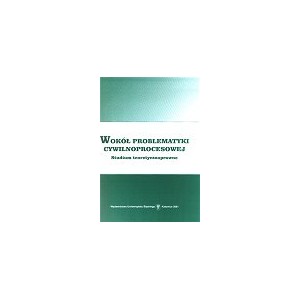 Wokół problematyki cywilnoprocesowej. Studium teoretyczno-prawne. 