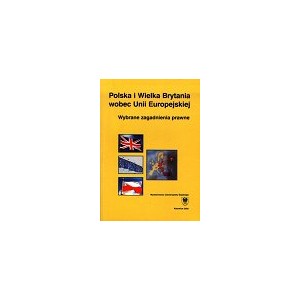 Polska i Wielka Brytania wobec Unii Europejskiej. Wybrane zagadnienia prawne