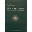 Mikołaj z Kuzy. Agnostycyzm filozoficzny a etyka prostomyślności - JÓZEF BAŃKA