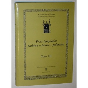 Przez tysiąclecia: państwo — prawo — jednostka Tom III