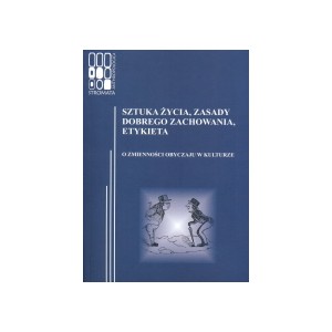 Sztuka życia, zasady dobrego zachowania, etykieta. O zmienności obyczaju w kulturze 