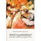 Anioł czy piekielnica? Obraz kobiety w piśmiennictwie śląskim XIX wieku - KRYSTYNA KOSSAKOWSKA-JAROSZ