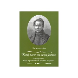 Każdy baron ma swoją fantazję" Józef Sękowski. Polak z pochodzenia, Rosjanin z wyboru - DARIA AMBROZIAK