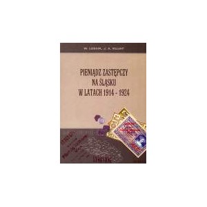Pieniądz zastępczy na Śląsku w latach 1914 - 1924 - WIESŁAW LESIUK, JANUSZ ADAM KUJAT