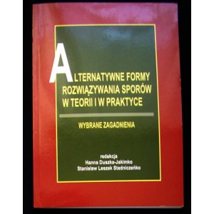 Alternatywne formy rozwiązywania sporów w teorii i praktyce. Wybrane zagadnienia