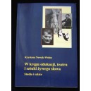 W kręgu edukacji, teatru i sztuki żywego słowa. Studia i szkice - KRYSTYNA NOWAK-WOLNA