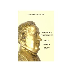 Grzegorz Piramowicz - idee, słowa, czyny - STANISŁAW GAWLIK