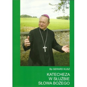 Katecheza w służbie słowa Bożego - BP GERARD KUSZ