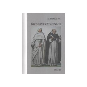 Dominikanie w Nysie 1749—1810. Przyczynek do historii zakonu i miasta - Ks. KAZIMIERZ DOLA
